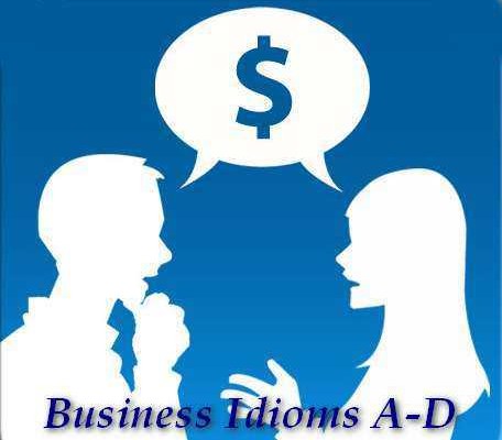 Английские идиомы о бизнесе (A-D)
